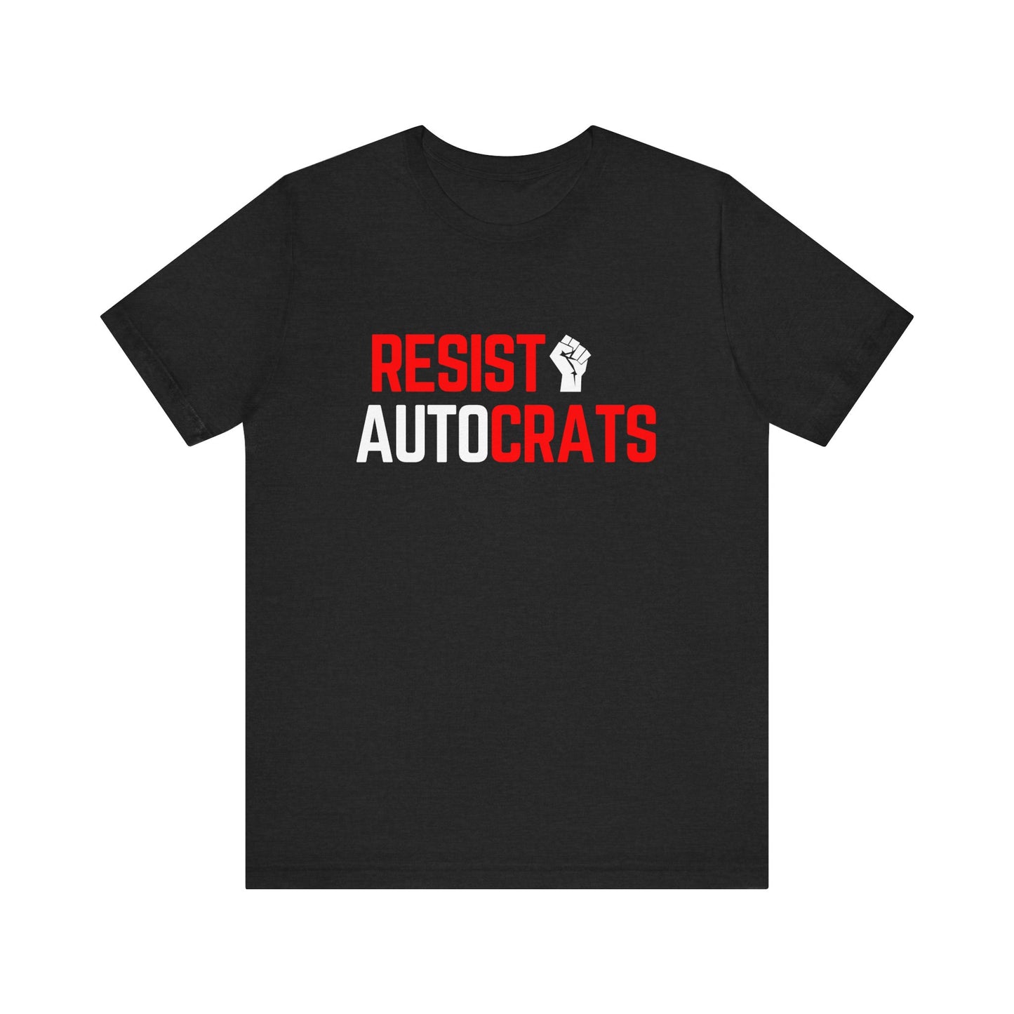 Resist Autocrats T-Shirt | Unisex Statement Tee | Protest Fashion | Activism Apparel | Perfect for Demonstrations, Gifts, and Casual Wear
