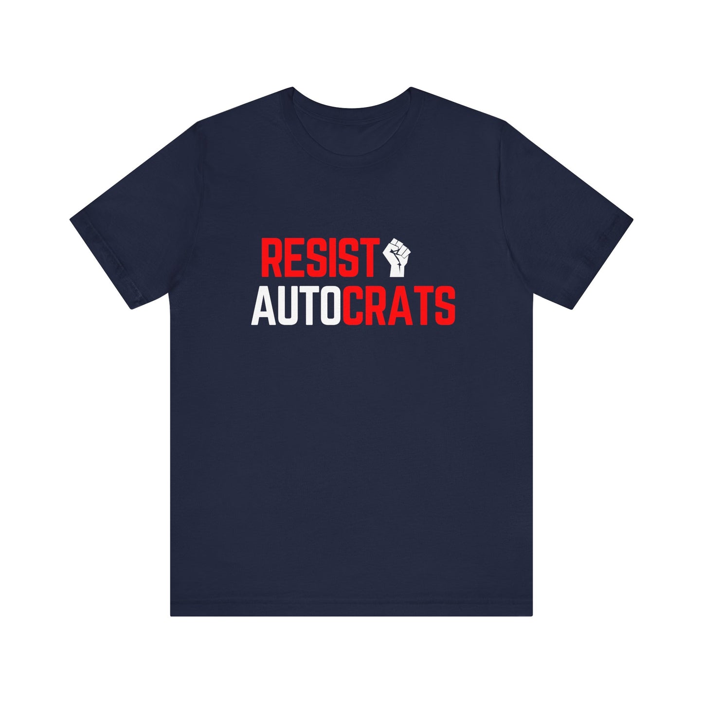 Resist Autocrats T-Shirt | Unisex Statement Tee | Protest Fashion | Activism Apparel | Perfect for Demonstrations, Gifts, and Casual Wear