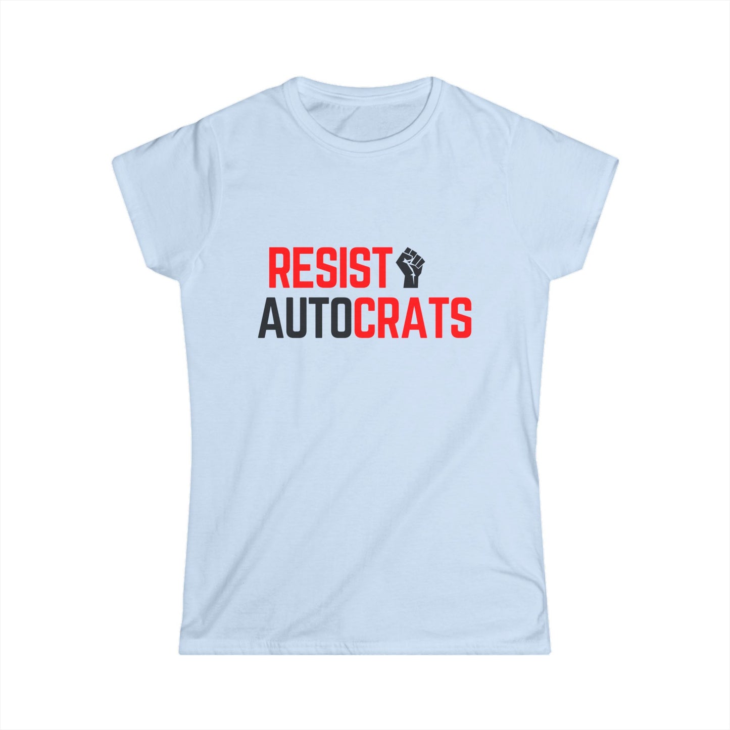 Resist Autocrats Women's T-Shirt, Feminist Tee, Activism Apparel, Political Statement Shirt, Casual Wear, Gift for Change-Makers