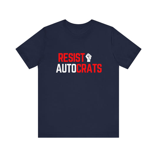 Resist Autocrats T-Shirt | Unisex Statement Tee | Protest Fashion | Activism Apparel | Perfect for Demonstrations, Gifts, and Casual Wear